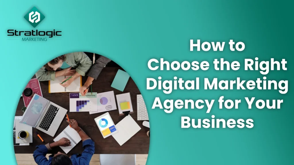 How to Choose the Right Digital Marketing Agency for Your Business