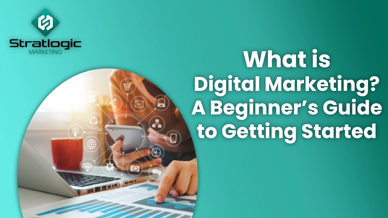 What is Digital Marketing? A Beginner’s Guide to Getting Started